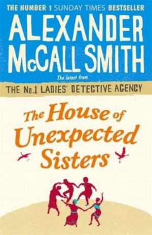 The House of Unexpected Sisters: Alexander McCall Smith (No. 1 Ladies' Detective Agency)