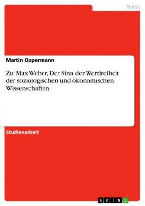 Zu: Max Weber, Der Sinn der Wertfreiheit der soziologischen und ökonomischen Wissenschaften