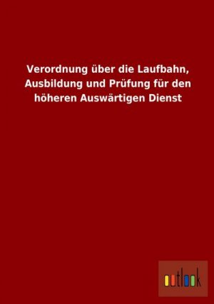 Verordnung über die Laufbahn, Ausbildung und Prüfung für den höheren Auswärtigen Dienst