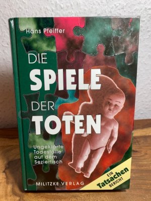 gebrauchtes Buch – Hans Pfeiffer – Die Spiele der Toten. Ungeklärte Todesfälle auf dem Seziertisch. Ein Tatsachenbericht.