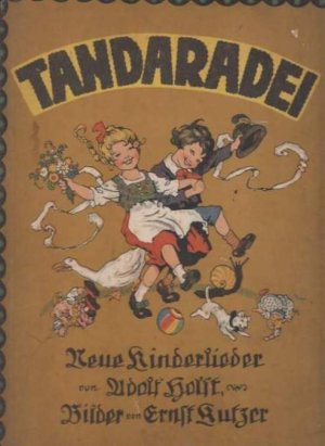 Tandaradei. Neue Kinderlieder von Adolf Holst, mit Bildern von Ernst Kutzer.