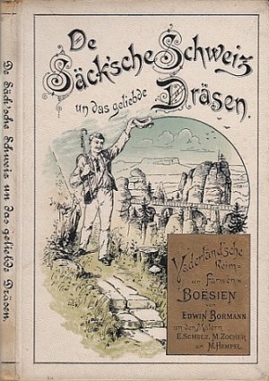 De Säch'sche Schweiz un das gelibde Dräsen. Vaderländ'sche Reim- un Farwen-Boesien. Von Edwin Bormann un den Malern E. Schulz, M. Zocher un M. Hempel.