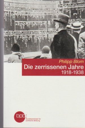 Die zerrissenen Jahre : 1918 - 1938. BpB, Bundeszentrale für Politische Bildung / Bundeszentrale für Politische Bildung: Schriftenreihe ; Bd. 1512