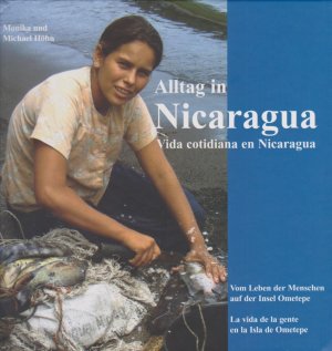 Alltag in Nicaragua : vom Leben der Menschen auf der Insel Ometepe = Vida cotidiana en Nicaragua. Monika und Michael Höhn