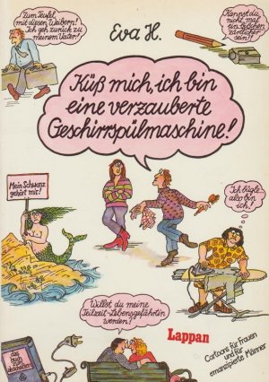 gebrauchtes Buch – Eva Heller – Küss mich, ich bin eine verzauberte Geschirrspülmaschine! : Das Buch zum Abschalten ; [Cartoons für Frauen u. emanzipierte Männer]. Eva H.