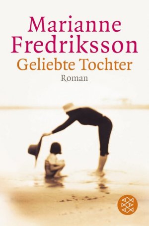 gebrauchtes Buch – Marianne Fredriksson – Geliebte Tochter : Roman. Aus dem Schwed. von Senta Kapoun / Fischer ; 15617