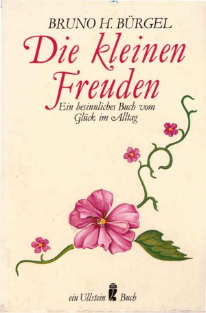 gebrauchtes Buch – Bürgel, Bruno H. – Die kleinen Freuden : e. besinnl. Buch vom Glück im Alltag. Ullstein ; Nr. 20719