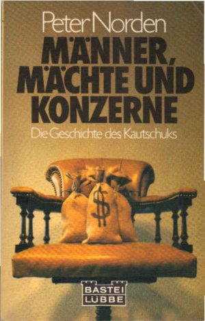 Männer, Mächte und Konzerne : [d. Geschichte d. Kautschuks]. Bastei Lübbe ; 63032 : Sachbuch