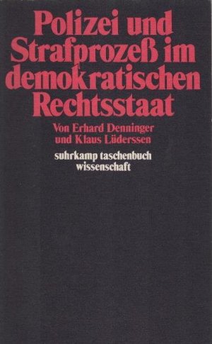 Polizei und Strafprozess im demokratischen Rechtsstaat. Erhard Denninger ; Klaus Lüderssen / Suhrkamp-Taschenbücher Wissenschaft ; 228