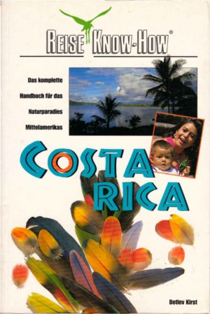 gebrauchtes Buch – Kirst, Detlev und Christian Jäck – Costa Rica : [das komplette Handbuch für das Naturparadies Mittelamerikas]. Detlev Kirst / Reise-Know-how