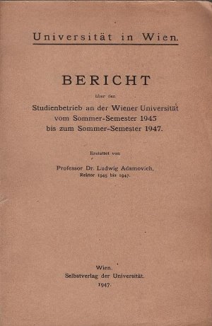 Bericht über den Studienbetrieb an der Wiener Universität vom Sommer-Semester 1945 bis zum Sommer-Semester 1947