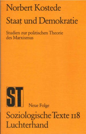 Staat und Demokratie : Studien zur polit. Theorie d. Marxismus. Soziologische Texte ; Bd. 118 : N.F.