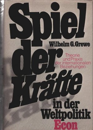 Spiel der Kräfte in der Weltpolitik : Theorie u. Praxis d. internat. Beziehungen. Wilhelm G. Grewe