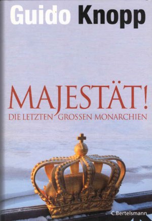 gebrauchtes Buch – Knopp, Guido (Mitwirkender) und Mario Sporn – Majestät! : die letzten großen Monarchien. Guido Knopp. In Zusammenarbeit mit Friederike Dreykluft ... Red.: Mario Sporn