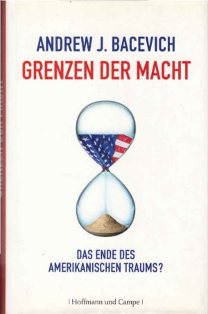 gebrauchtes Buch – Bacevich, Andrew J – Grenzen der Macht : das Ende des amerikanischen Traums?. Aus dem Amerikan. von Friedrich Griese