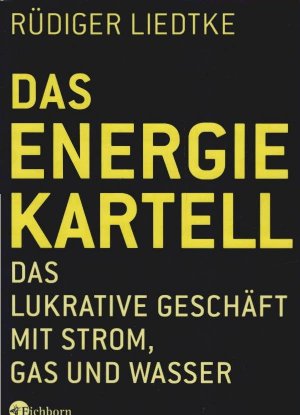 gebrauchtes Buch – Liedtke, Rüdiger und Diana Lukas-Nülle – Das Energie-Kartell : das lukrative Geschäft mit Strom, Gas und Wasser. Rüdiger Liedtke