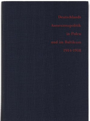 Deutschlands Annexionspolitik in Polen und im Baltikum 1914-1918. Veröffentlichungen des Instituts für Geschichte der Völker der UdSSR an der Martin-Luther […]