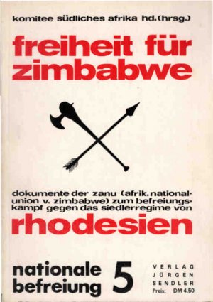 Freiheit für Zimbabwe : Dokumente der ZANU (Afrikanische Nationalunion von Zimbabwe) zum Befreiungskampf gegen das Siedlerregime von Rhodesien. Herausgeber […]