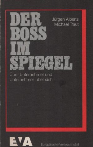 Der Boss im Spiegel : über Unternehmer u. Unternehmer über sich. Jürgen Alberts ; Michael Traut. Unter Mitarb. von Sven I. Kuntze