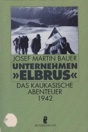 Unternehmen "Elbrus" : das kaukasische Abenteuer. Ullstein ; Nr. 33162 : Zeitgeschichte