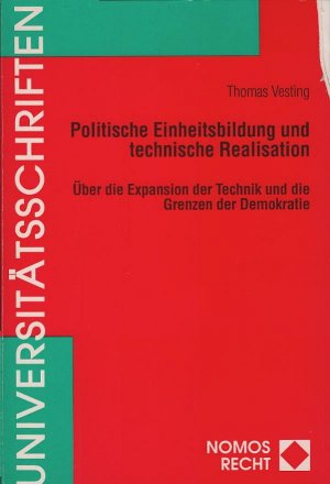 gebrauchtes Buch – Thomas Vesting – Politische Einheitsbildung und technische Realisation : über die Expansion der Technik und die Grenzen der Demokratie. Nomos-Universitätsschriften / Recht ; Bd. 16