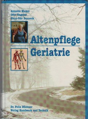 Altenpflege, Geriatrie. hrsg.: Otto Ungerer. Autoren: Annette Nickel ...