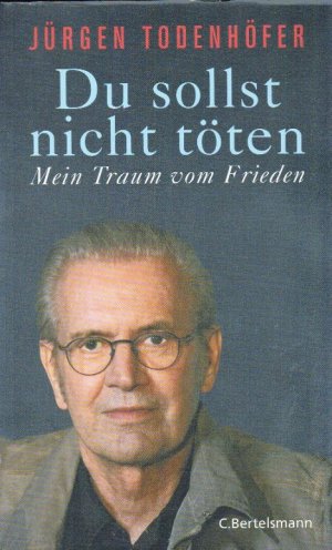 gebrauchtes Buch – Jürgen Todenhöfer – Du sollst nicht töten : mein Traum vom Frieden. Mein Traum vom Frieden