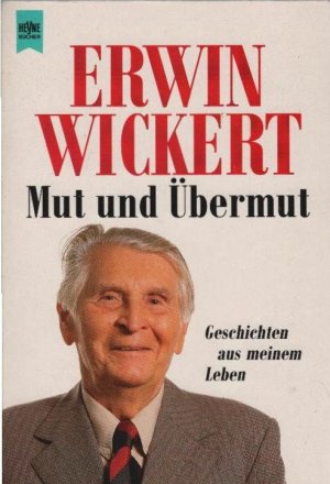 gebrauchtes Buch – Erwin Wickert – Mut und Übermut : Geschichten aus meinem Leben. Heyne-Bücher / 1 / Heyne allgemeine Reihe ; Nr. 8766