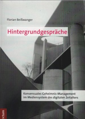 gebrauchtes Buch – Florian Beißwanger – Hintergrundgespräche : konsensuales Geheimnis-Management im Mediensystem des digitalen Zeitalters.