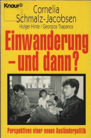 gebrauchtes Buch – Schmalz-Jacobsen, Cornelia – Einwanderung - und dann? : Perspektiven einer neuen Ausländerpolitik. Cornelia Schmalz-Jacobsen ; Holger Hinte ; Georgios Tsapanos / Knaur ; 80027