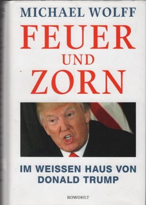 gebrauchtes Buch – Wolff, Michael und Isabel Bogdan – Feuer und Zorn : im Weissen Haus von Donald Trump. Michael Wolff ; aus dem Englischen von Isabel Bogdan [und 6 andere]