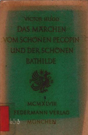 Das Märchen vom schönen Pecopin und der schönen Bathilde. Victor Hugo. Hrsg. [u. übers.] von Arthur Rümann