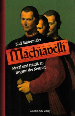 gebrauchtes Buch – Karl Mittermaier – Machiavelli : Moral und Politik zu Beginn der Neuzeit.