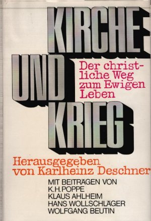 Kirche und Krieg : Der christl. Weg z. ewigen Leben. Von K. H. Poppe [u.a.] Hrsg. u. eingel. von Karlheinz Deschner