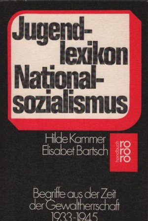 gebrauchtes Buch – Kammer, Hilde und Elisabet Bartsch – Jugendlexikon Nationalsozialismus : Begriffe aus d. Zeit d. Gewaltherrschaft 1933 - 1945. Hilde Kammer ; Elisabet Bartsch. Unter Mitarb. von Manon Eppenstein-Baukhage / rororo ; 6288 : rororo-Handbuch