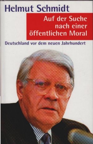 gebrauchtes Buch – Helmut Schmidt – Auf der Suche nach einer öffentlichen Moral : Deutschland vor dem neuen Jahrhundert.