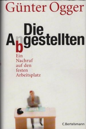 gebrauchtes Buch – Günter Ogger – Die Abgestellten : ein Nachruf auf den festen Arbeitsplatz.