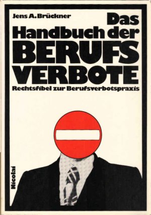 Das Handbuch der Berufsverbote : Rechtsfibel zur Berufsverbotspraxis.