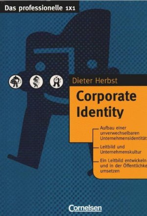 gebrauchtes Buch – Adlmaier-Herbst, Dieter Georg – Corporate Identity : [Aufbau einer unverwechselbaren Unternehmensidentität ; Leitbild und Unternehmenskultur ; ein Leitbild entwickeln und in der Öffentlichkeit umsetzen]. Dieter Herbst / Das professionelle 1x1