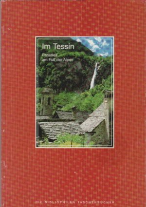 Im Tessin : Paradies am Fuß der Alpen. Roland Gerth / Die bibliophilen Taschenbücher