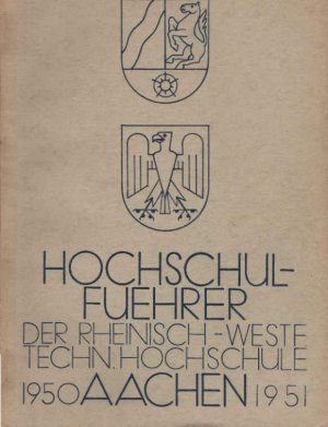 Hochschulführer der Rhein.- Westf. Techn. Hochschule Aachen 1950 / 51. / Herausgeber: Studentenvertrettung