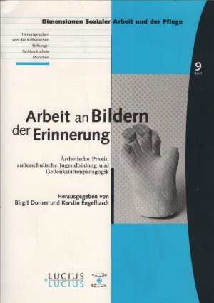 gebrauchtes Buch – Dorner, Birgit  – Arbeit an Bildern der Erinnerung : ästhetische Praxis, außerschulische Jugendbildung und Gedenkstättenpädagogik. hrsg. von Birgit Dorner und Kerstin Engelhardt / Dimensionen sozialer Arbeit und der Pflege ; Bd. 9