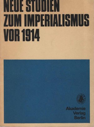 Neue Studien zum Imperialismus vor 1914 [neunzehnhundertvierzehn]. hrsg. von Fritz Klein. Akad. d. Wiss. d. DDR / Schriften des Zentralinstituts für Geschichte […]