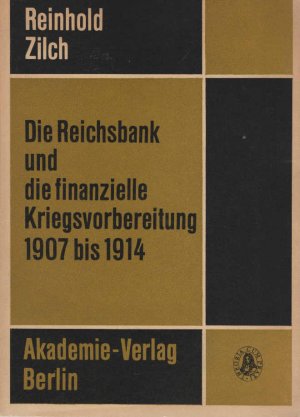 Die Reichsbank und die finanzielle Kriegsvorbereitung von 1907 bis 1914. Forschungen zur Wirtschaftsgeschichte ; Bd. 20