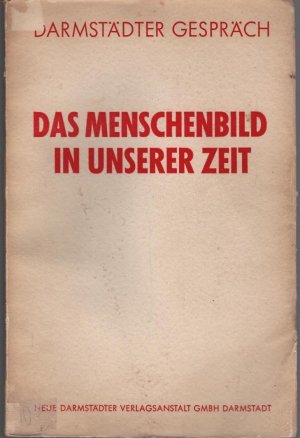 Das Menschenbild in unserer Zeit. Hrsg. im Auftr. d. Magistrats d. Stadt Darmstadt u.d. Komitees Darmstädter Gespräch 1950 von Hans Gerhard Evers / Darmstädter […]