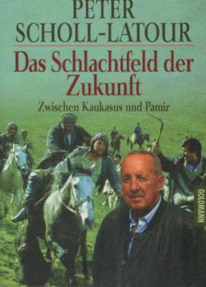 gebrauchtes Buch – Peter Scholl-Latour – Das Schlachtfeld der Zukunft. Zwischen Kaukasus und Pamir.