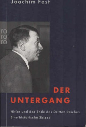 gebrauchtes Buch – Joachim Fest – Der Untergang : Hitler und das Ende des Dritten Reiches ; eine historische Skizze. Rororo ; 61537