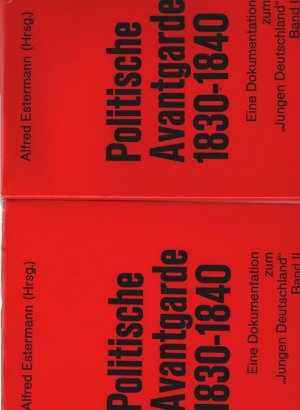 Politische Avantgarde : 1830 - 1840; eine Dokumentation zum Jungen Deutschland. 2 Bände Alfred Estermann (Hrsg.). [Mitarb. am Kommentar: Heinz J. Schajka]