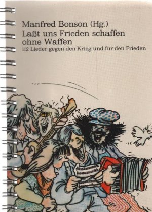 Laßt uns Frieden schaffen ohne Waffen :  112 Lieder gegen den Krieg und für den Frieden