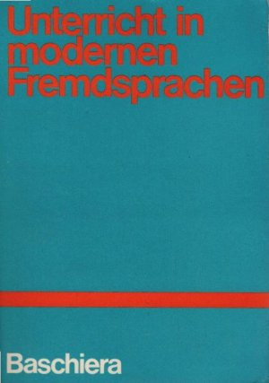 Unterricht in modernen Fremdsprachen : Studien, Aufsätze, Vorträge. Karl Baschiera. Aus d. Nachl. hrsg. u. um e. kulturbiograph. Anh. erw. v. Otto Hietsch […]